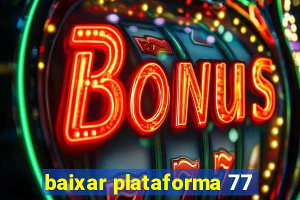 baixar plataforma 77